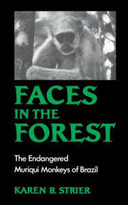 Title: Faces in the Forest: The Endangered Muriqui Monkeys of Brazil / Edition 1, Author: Karen B. Strier