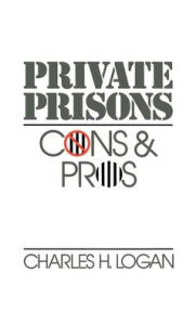 Title: Private Prisons: Cons and Pros, Author: Charles H. Logan