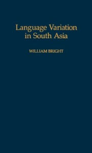 Title: Language Variation in South Asia, Author: William Bright