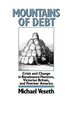 Mountains of Debt: Crisis and Change in Renaissance Florence, Victorian Britain, and Postwar America