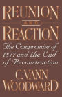 Reunion and Reaction: The Compromise of 1877 and the End of Reconstruction / Edition 1