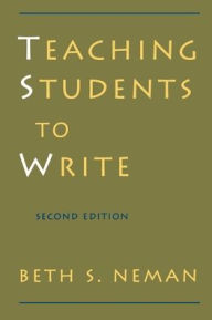 Title: Teaching Students to Write / Edition 2, Author: Beth S. Neman