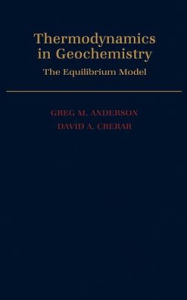 Title: Thermodynamics in Geochemistry: The Equilibrium Model, Author: Greg M. Anderson