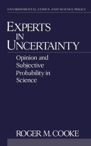 Title: Experts in Uncertainty: Opinion and Subjective Probability in Science / Edition 1, Author: Kristin Shrader-Frechette