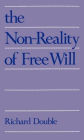 The Non-Reality of Free Will