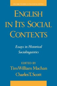 Title: English in Its Social Contexts: Essays in Historical Sociolinguistics / Edition 1, Author: Tim William Machan