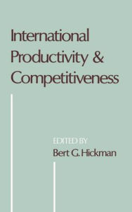 Title: International Productivity and Competitiveness, Author: Bert G. Hickman