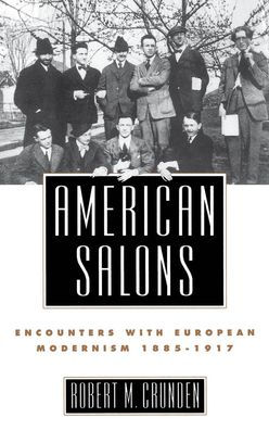 American Salons: Encounters with European Modernism, 1885-1917 / Edition 1