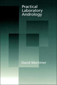 Title: Practical Laboratory Andrology / Edition 1, Author: David Mortimer