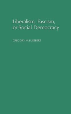 Liberalism, Fascism, or Social Democracy: Social Classes and the Political Origins of Regimes in Interwar Europe