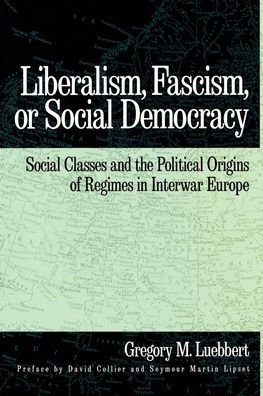 Liberalism, Fascism, or Social Democracy: Social Classes and the Political Origins of Regimes in Interwar Europe