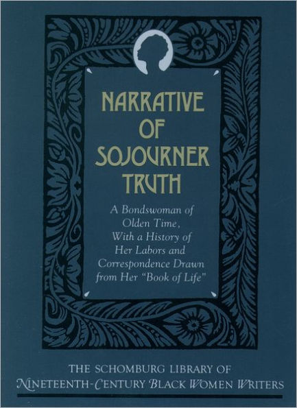 Narrative of Sojourner Truth: A Bondswoman of Olden Time, with a History of Her Labors and Correspondence Drawn from Her 
