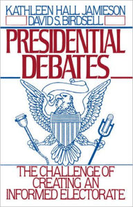 Title: Presidential Debates: The Challenge of Creating an Informed Electorate / Edition 1, Author: Kathleen Hall Jamieson