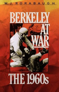 Title: Berkeley at War: The 1960s / Edition 1, Author: W.J. Rorabaugh