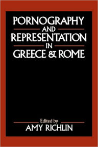 Title: Pornography and Representation in Greece and Rome / Edition 1, Author: Amy Richlin