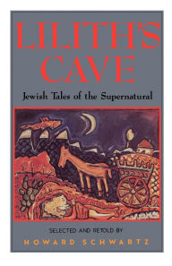 Title: Lilith's Cave: Jewish Tales of the Supernatural, Author: Howard Schwartz
