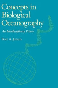 Title: Concepts in Biological Oceanography: An Interdisciplinary Primer, Author: Peter A. Jumars