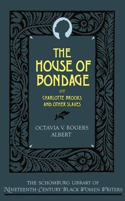 The House of Bondage: Or Charlotte Brooks and Other Slaves / Edition 1