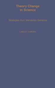 Title: Theory Change in Science: Strategies from Mendelian Genetics / Edition 1, Author: Lindley Darden