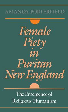 Female Piety in Puritan New England: The Emergence of Religious Humanism