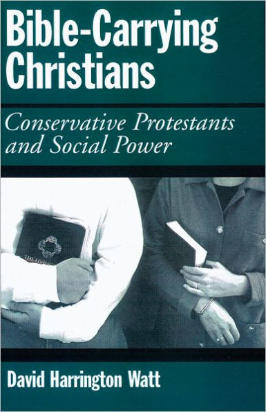 Bible-Carrying Christians: Conservative Protestants and Social Power