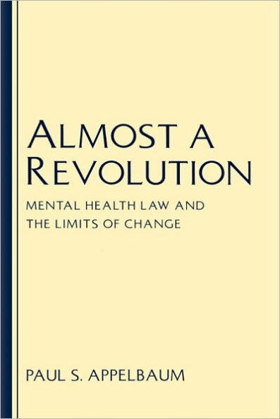 Almost A Revolution: Mental Health Law and the Limits of Change / Edition 1
