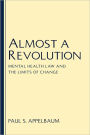 Almost A Revolution: Mental Health Law and the Limits of Change / Edition 1