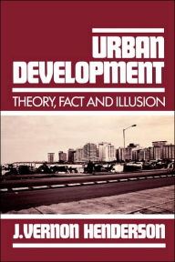 Title: Urban Development: Theory, Fact, and Illusion / Edition 1, Author: J. Vernon Vernon Henderson