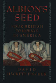 Title: Albion's Seed: Four British Folkways in America / Edition 1, Author: David Hackett Fischer