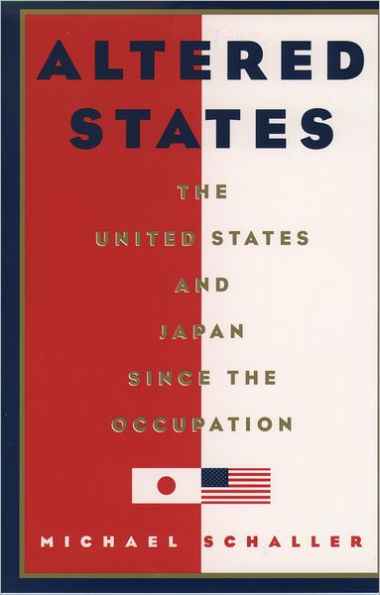 Altered States: The United States and Japan since the Occupation / Edition 1