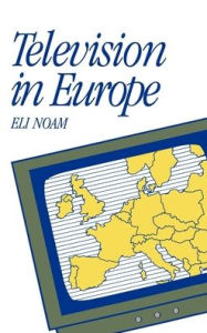 Title: Television in Europe / Edition 1, Author: Eli M. Noam