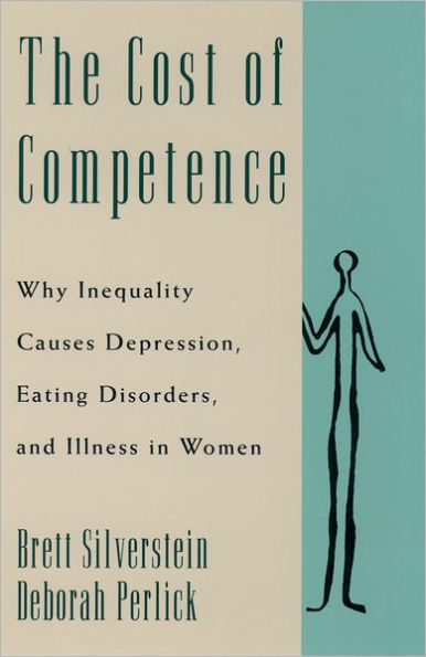 The Cost of Competence: Why Inequality Causes Depression, Eating Disorders, and Illness in Women / Edition 1