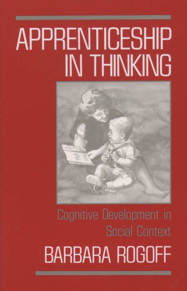 Apprenticeship in Thinking: Cognitive Development in Social Context / Edition 1