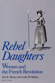 Title: Rebel Daughters: Women and the French Revolution / Edition 1, Author: Sara E. Melzer