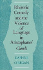 Rhetoric, Comedy, and the Violence of Language in Aristophanes' Clouds