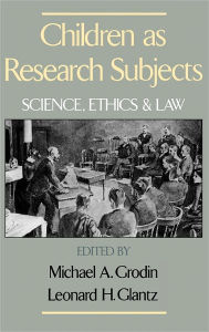 Title: Children As Research Subjects: Science, Ethics, and Law, Author: Michael A. Grodin