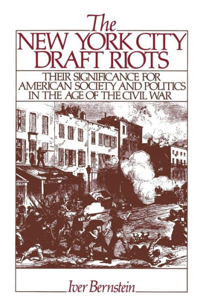 The New York City Draft Riots: Their Significance for American Society and Politics in the Age of the Civil War / Edition 1