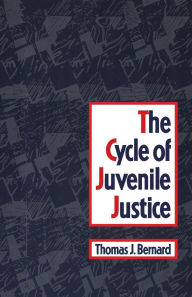 Title: The Cycle of Juvenile Justice, Author: Thomas J. Bernard