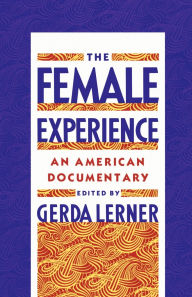 Title: The Female Experience: An American Documentary, Author: Gerda Lerner