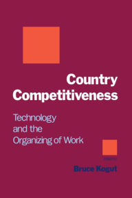 Title: Country Competitiveness: Technology and the Organizing of Work, Author: Bruce Kogut