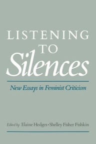 Title: Listening to Silences: New Essays in Feminist Criticism / Edition 1, Author: Shelley Fisher Fishkin