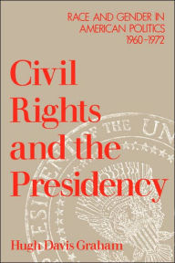 Title: Civil Rights and the Presidency: Race and Gender in American Politics, 1960-1972 / Edition 1, Author: Hugh Davis Graham