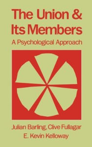 Title: The Union and Its Members: A Psychological Approach / Edition 1, Author: E. Kevin Kelloway