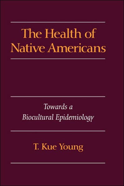 The Health of Native Americans: Toward a Biocultural Epidemiology / Edition 1