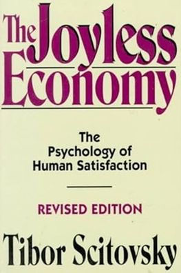 The Joyless Economy: The Psychology of Human Satisfaction / Edition 1