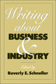 Title: Writing about Business and Industry / Edition 1, Author: Beverly Schneller