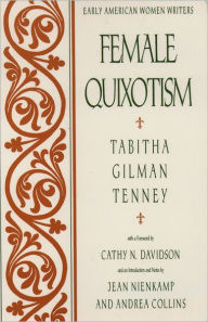 Title: Female Quixotism: Exhibited in the Romantic Opinions and Extravagant Adventures of Dorcasina Sheldon / Edition 1, Author: Tabitha Gilman Tenney