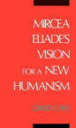 Mircea Eliade's Vision for a New Humanism / Edition 1
