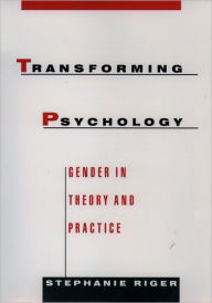 Title: Transforming Psychology: Gender in Theory and Practice / Edition 1, Author: Stephanie Riger