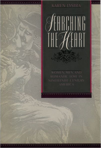 Searching the Heart: Women, Men, and Romantic Love in Nineteenth-Century America / Edition 1